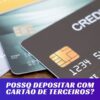 Posso depositar com cartão de terceiros em cassino?